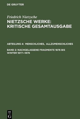 Werke, Band 2, Menschliches, Allzumenschliches. Band 1, Nachgelassene Fragmente, 1876 bis Winter 1877-1878