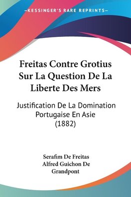 Freitas Contre Grotius Sur La Question De La Liberte Des Mers