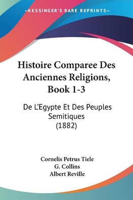 Histoire Comparee Des Anciennes Religions, Book 1-3