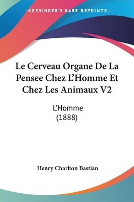 Le Cerveau Organe De La Pensee Chez L'Homme Et Chez Les Animaux V2