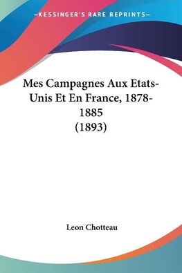 Mes Campagnes Aux Etats-Unis Et En France, 1878-1885 (1893)