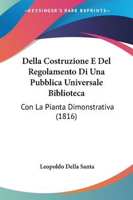 Della Costruzione E Del Regolamento Di Una Pubblica Universale Biblioteca