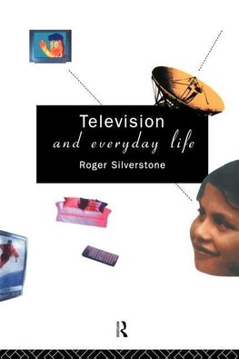 Silverstone, R: Television And Everyday Life