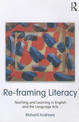 Andrews, R: Re-framing Literacy