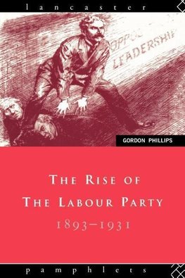 Phillips, G: Rise of the Labour Party 1893-1931