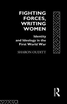 Ouditt, S: Fighting Forces, Writing Women