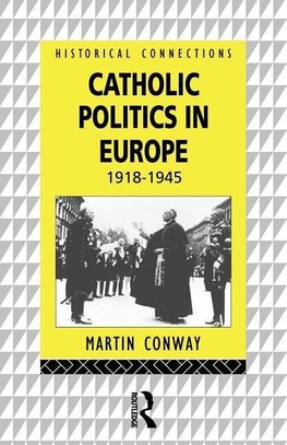 Conway, M: Catholic Politics in Europe, 1918-1945