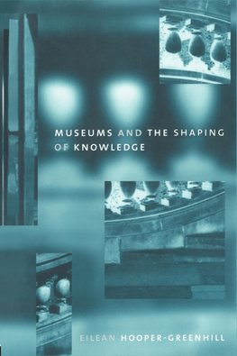 Museums and the Shaping of Knowledge