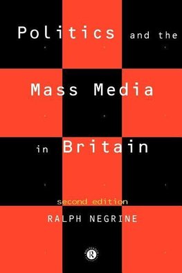 Negrine, R: Politics and the Mass Media in Britain