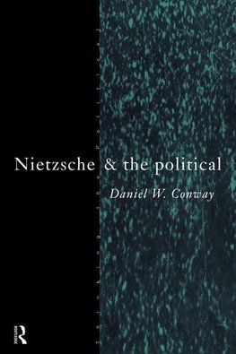 Conway, D: Nietzsche and the Political