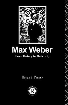 Turner, P: Max Weber: From History to Modernity