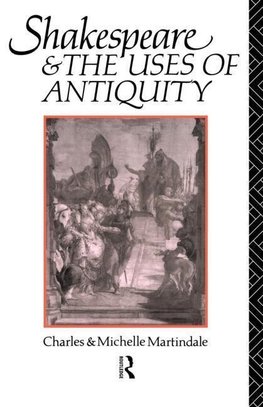 Martindale, M: Shakespeare and the Uses of Antiquity