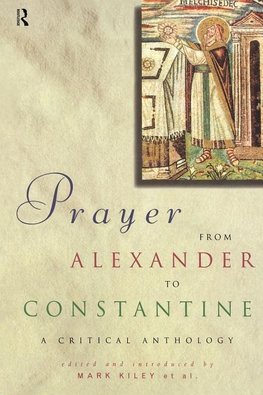 Kiley, M: Prayer From Alexander To Constantine