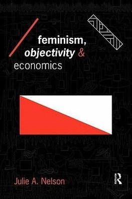 Nelson, J: Feminism, Objectivity and Economics