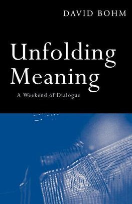 Bohm, D: Unfolding Meaning