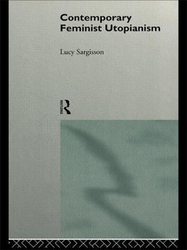 Sargisson, L: Contemporary Feminist Utopianism