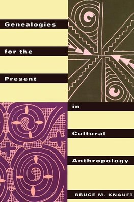 Knauft, B: Genealogies for the Present in Cultural Anthropol