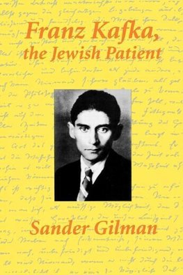 Gilman, S: Franz Kafka, The Jewish Patient