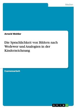 Die Sprachlichkeit von Bildern nach Wedewer und Analogien in der Kinderzeichnung