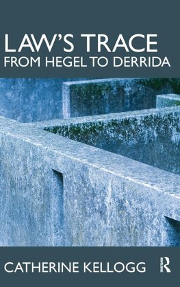 Kellogg, C: Law's Trace: From Hegel to Derrida