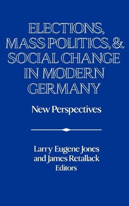 Elections, Mass Politics and Social Change in Modern Germany