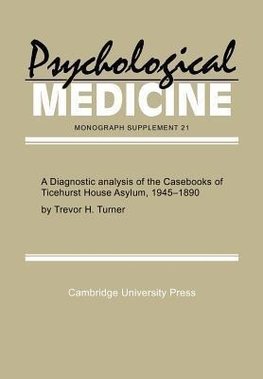 A Diagnostic Analysis of the Casebooks of Ticehurst House Asylum, 1845 1890