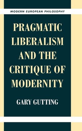 Pragmatic Liberalism and the Critique of             Modernity