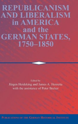 Republicanism and Liberalism in America and the German States,             1750-1850