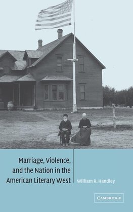 Marriage, Violence and the Nation in the American Literary             West