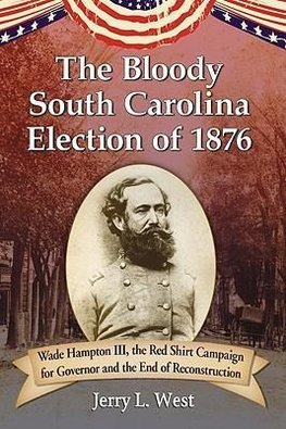 West, J:  The  Bloody South Carolina Election of 1876