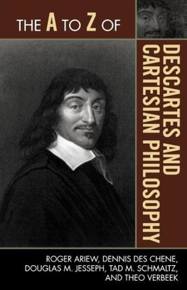 The A to Z of Descartes and Cartesian Philosophy