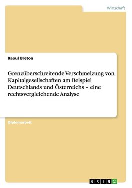 Grenzüberschreitende Verschmelzung von Kapitalgesellschaften am Beispiel Deutschlands und Österreichs - eine rechtsvergleichende Analyse