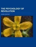 The Psychology of Revolution