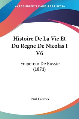 Histoire De La Vie Et Du Regne De Nicolas I V6