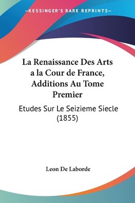 La Renaissance Des Arts a la Cour de France, Additions Au Tome Premier