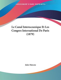 Le Canal Interoceanique Et Les Congres International De Paris (1879)