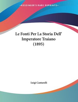 Le Fonti Per La Storia Dell' Imperatore Traiano (1895)