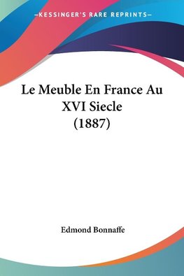 Le Meuble En France Au XVI Siecle (1887)