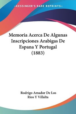 Memoria Acerca De Algunas Inscripciones Arabigas De Espana Y Portugal (1883)