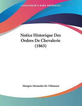 Notice Historique Des Ordres De Chevalerie (1863)