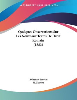 Quelques Observations Sur Les Nouveaux Textes De Droit Romain (1883)