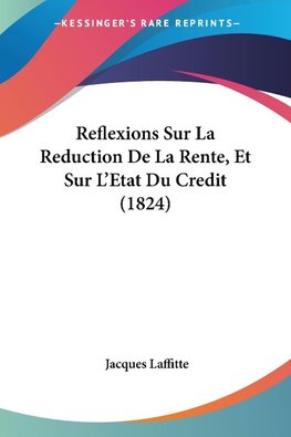 Reflexions Sur La Reduction De La Rente, Et Sur L'Etat Du Credit (1824)