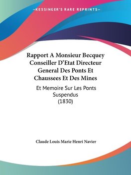 Rapport A Monsieur Becquey Conseiller D'Etat Directeur General Des Ponts Et Chaussees Et Des Mines