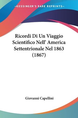 Ricordi Di Un Viaggio Scientifico Nell' America Settentrionale Nel 1863 (1867)