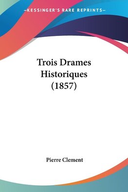 Trois Drames Historiques (1857)