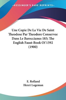 Une Copie De La Vie De Saint Theodose Par Theodore Conservee Dans Le Baroccianus 183; The English Faust-Book Of 1592 (1900)