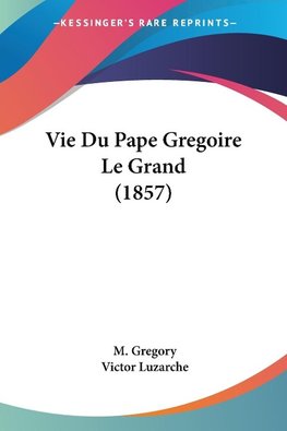 Vie Du Pape Gregoire Le Grand (1857)