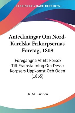 Anteckningar Om Nord-Karelska Frikorpsernas Foretag, 1808