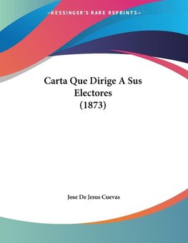 Carta Que Dirige A Sus Electores (1873)