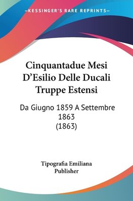 Cinquantadue Mesi D'Esilio Delle Ducali Truppe Estensi